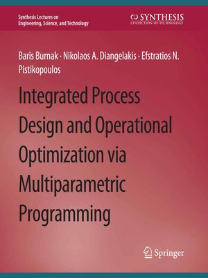 cover image of Integrated Process Design and Operational Optimization via Multiparametric Programming